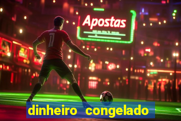 dinheiro congelado na plataforma de jogos